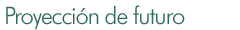 Proyeccion de futuro
